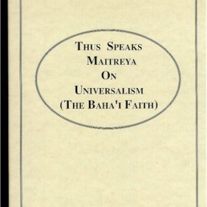 Thus Speaks Maitreya on Universalism (The Baha’i Faith)